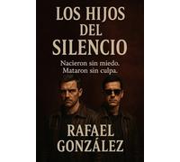 Los Hijos del Silencio: Nacieron sin miedo. Mataron sin culpa.