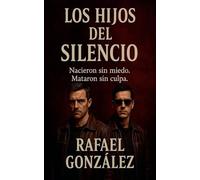 Los Hijos del Silencio: Nacieron sin miedo. Mataron sin culpa.