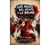 LOS HIJOS DEL VIENTO Y LA BRUMA: CONTRACULTURA Y REVOLUCIÓN VALENCIA 1973 - 1978. LOS AÑOS FUGACES DEL BARRIO DEL CARMEN Y LA MARIA
