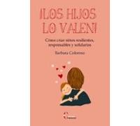 ¡los Hijos Lo Valen!: Como Criar Niños Resilientes Responsables Y Soli