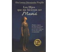 Los Hijos que me hicieron ser Mamá: Dirigido a mujeres que sufren por no poder ser madres biológicas, pero la vida les sorprende con una nueva mirada a la maternidad