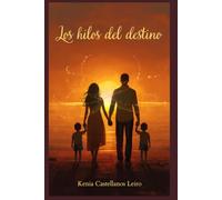 Los hilos del Destino: Una historia sobre sanar las heridas del pasado para tejer un nuevo futuro en tierra ajena.