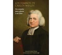 Los Himnos de Carlos Wesley: Un Corazón para Adorar a Mi Dios