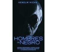 Los Hombres de Negro: Historias Verdadaderas y Evidencia Detrás de la Misteriosa Organización Conectada al Fenómeno Extraterrestre