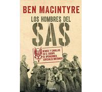 Los hombres del SAS: Héroes y canallas en el cuerpo de operaciones especiales británico (Tiempo de Historia)
