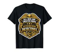 Los Hombres fueron Creados Iguales, Solo los Mejores se convierten en Detectives Divertidos Camiseta