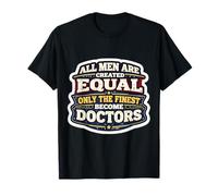 Los Hombres fueron Creados Iguales Solo los Mejores se convirtieron en médicos MD Camiseta