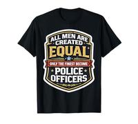 Los Hombres fueron Creados Iguales, Solo los Mejores se convirtieron en Oficiales de policía Camiseta