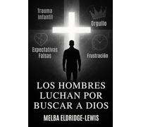 LOS HOMBRES LUCHAN POR BUSCAR A DIOS (Men Struggle to Seek God)
