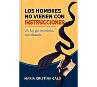 Los hombres no vienen con instrucciones: No hay que entenderlos, solo amarlos