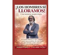 ¡LOS HOMBRES SÍ LLORAMOS!