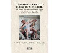 LOS HOMBRES SOBRE LOS QUE NO QUISE ESCRIBIR: UN RELATO VIOLENTO CON CIERTOS RASGOS DE COMICIDAD (I PARTE): 1 (ECU)