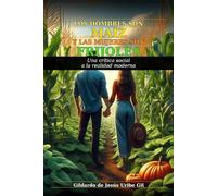 LOS HOMBRES SON MAÍZ Y LAS MUJERES SON FRIJOLES: Una crítica social a la realidad moderna que olvidó cómo sembrar en pareja