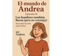Los hombres también lloran (pero no conmigo): Episodio 19: 21 (El mundo de Andrea)