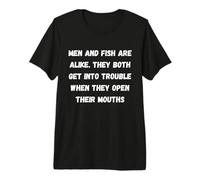 Los Hombres y los Peces Son Iguales, Ambos se meten en Problemas Cuando Camiseta Premium