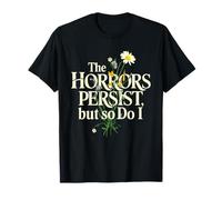 Los horrores persisten, pero yo también lo hago el arte floral de la salud mental Camiseta