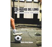 LOS HUEVOS DEL LOMO: Fútbol de barrio: un ritual, sueños y pasión