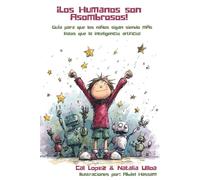 ¡Los Humanos son Asombrosos!: Guía para que los niños sigan siendo más listos que la inteligencia artificial