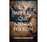 Los imperios que nunca fueron - Cuarenta historias contrafactuales del mundo antiguo: Cómo Sumeria, Egipto, Persia, Grecia, Roma, India, y China ... la civilización (Las historias no escritas)