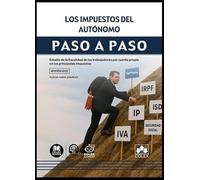 Los impuestos del autónomo. Paso a paso: Estudio de la fiscalidad de los trabajadores por cuenta propia en los principales impuestos