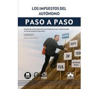 Los impuestos del autónomo. Paso a paso: Estudio de la fiscalidad de los trabajadores por cuenta propia en los principales impuestos