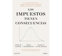 Los impuestos tienen consecuencias: El análisis definitivo acerca del efecto del impuesto sobre la renta en la economía (Deusto)