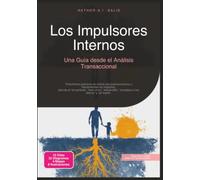 Los Impulsores Internos: Una Guía desde el Análisis Transaccional (Psicología)