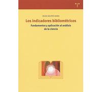 Los indicadores bibliométricos.: Fundamentos y aplicación al análisis de la ciencia: Fundamentos y Aplicacion Al Analisis de La Ciencia: 70 (Biblioteconomía y Administración Cultural)