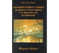Los indios Pueblo y Navajo de Arizona y Nuevo Méjico y su relación con los españoles (Libros de los Malos Tiempos. Serie Mayor)