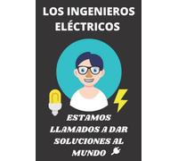 LOS INGENIERO ELÉCTRICOS ESTAMOS LLAMADOS A DAR SOLUCIONES AL MUNDO: Hermoso Cuaderno De Anotaciones Ideal Para Ingenieros Eléctricos - El Mejor Regalo Para Cumpleaños, Grado, Navidad o Dia Del Padre.