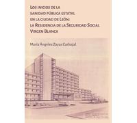 Los inicios de la sanidad pública estatal en la ciudad de León: la Residencia de la Seguridad Social Virgen Blanca