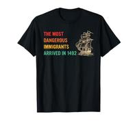 Los inmigrantes más peligrosos llegaron en 1492 Cita Camiseta