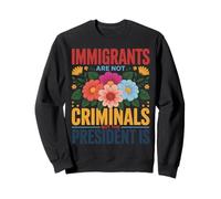 Los inmigrantes no Son Criminales Cita de activismo Floral Sudadera