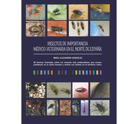 Los insectos de importancia médico veterinaria en el norte de España: 60 láminas ilustradas sobre los insetos más emblemáticos que causan problemas en ... y animal con énfasis en el territorio vasco
