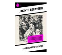 Los intereses creados: Farsa satírica de máscaras, engaños y apariencias en el teatro español moderno