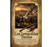 Los Invencibles Tercios: Cómo la infantería del Imperio español dominó los campos de batalla de Europa durante más de un siglo