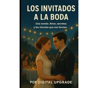 Los invitados a la boda: Los invitados a la boda: Una novela: Amor, secretos y los vínculos que nos forman