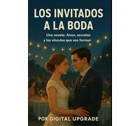 Los invitados a la boda: Los invitados a la boda: Una novela: Amor, secretos y los vínculos que nos forman