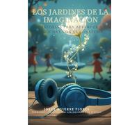 Los Jardines de la Imaginación: Historias para aprender a escuchar con el corazón