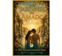LOS JARDINES DEL AMADO: POEMAS SOBRE EL AMOR, LA CONCIENCIA Y EL MISTERIO (Encuentro con el Ser)