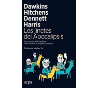 Los jinetes del Apocalipsis: Una conversación brillante sobre ciencia, fe, religión y ateísmo