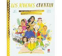 Los jóvenes cuentan: 50 niños y adolescentes que revolucionaron el planeta (SIN COLECCION)