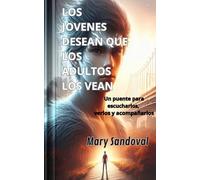 LOS JOVENES DESEAN QUE LOS ADULTOS LOS VEAN: UN PUENTE PARA ESCUCHARLOS, VERLOS Y ACOMPAÑARLOS