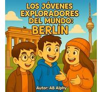 Los Jóvenes Exploradores del Mundo: Berlín: Descubriendo el corazón de Alemania con Nora, Max y Leo
