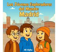 Los Jóvenes Exploradores del Mundo: Madrid: Descubriendo la capital de España con Nora, Max y Leo
