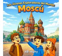 Los Jóvenes Exploradores del Mundo: Moscú: Un viaje ilustrado para niños para descubrir Rusia, su cultura y sus lugares más famosos