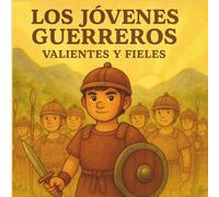 Los Jóvenes Guerreros: Valientes y Fieles: Una historia de El Libro de Mormón para niños