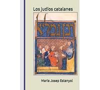 Los judíos catalanes: Sus vivencias e influencia en la cultura, la economía y la política de los reinos catalanes medievales