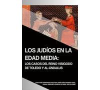 Los Judíos en la Edad Media: los casos del Reino Visigodo de Toledo y Al-Ándalus (Tratados de Historia, de Geografía y de Arte)