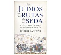 Los judíos en las rutas de la seda; Según el libro de viajes de Benjamín de Tudela (Historia)